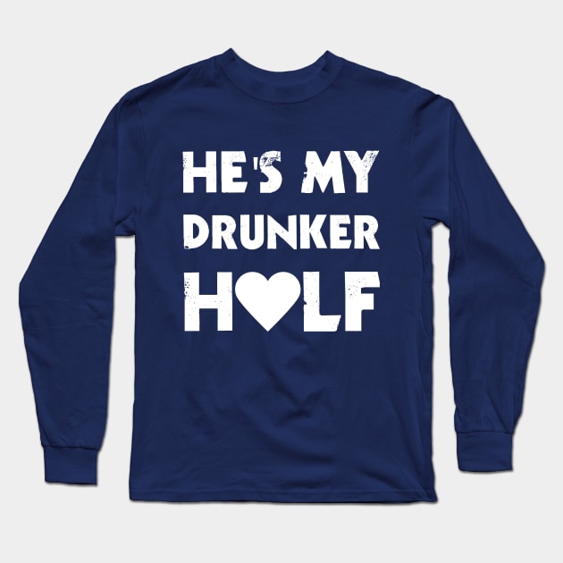 He's My Drunker Half Long Sleeve T-Shirt by rjstyle7